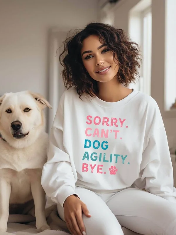 Sorry Can't Dog Agility Bye Cotton Women's Long Sleeve Graphic Sweatshirt